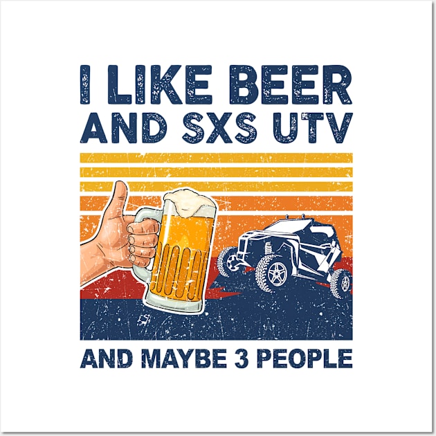 I Like Beer and SXS UTV and Maybe 3 People Side By Side Wall Art by paveldmit